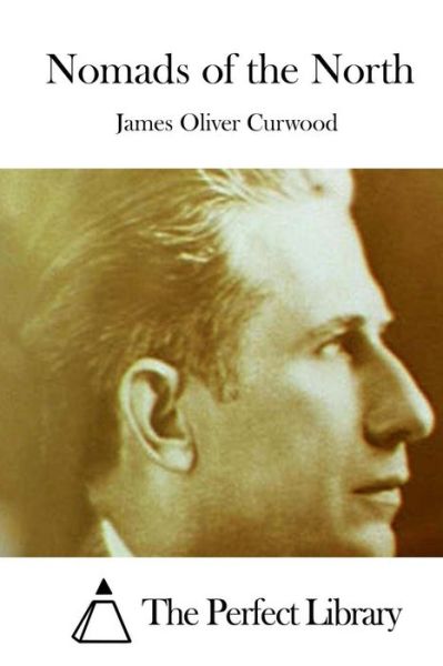 Nomads of the North - James Oliver Curwood - Kirjat - Createspace - 9781511708975 - maanantai 13. huhtikuuta 2015