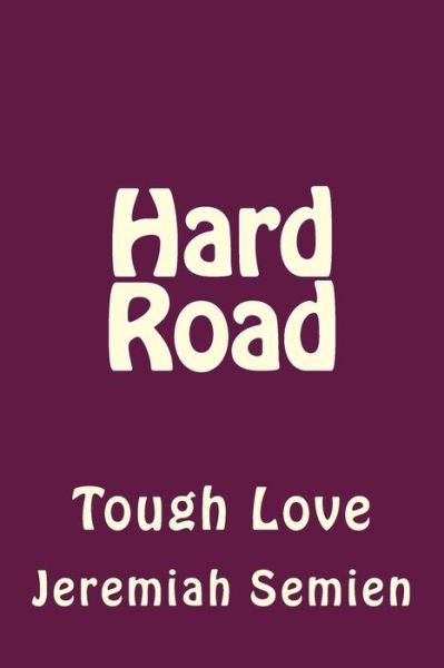 Cover for Jeremiah Semien · Hard Road: Tough Love (Paperback Book) (2015)