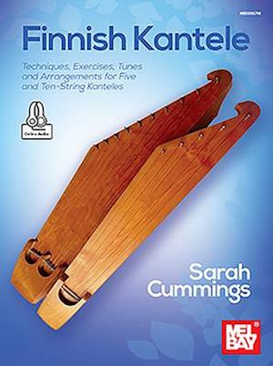 Finnish Kantele Techniques, Exercises, Tunes and Arrangements for Five and Ten-String Kanteles - Sarah Cummings - Books - Mel Bay Publications, Inc. - 9781513465975 - April 18, 2022