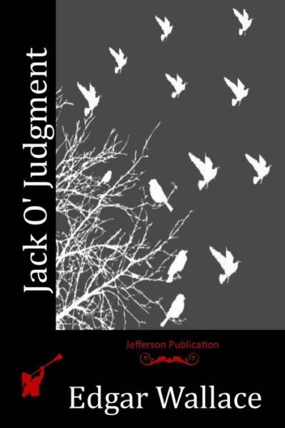 Jack O' Judgment - Edgar Wallace - Książki - Createspace - 9781514190975 - 2 czerwca 2015