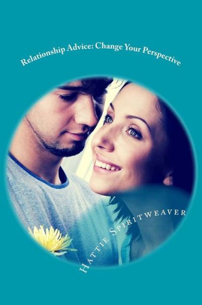 Cover for Hattie Spiritweaver · Relationship Advice: Change Your Perspective (Paperback Book) (2015)