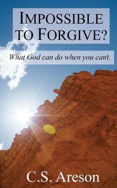 Cover for C S Areson · Impossible to Forgive?: What God Can Do when You Can't. (Pocketbok) (2015)