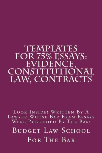 Cover for Budget Law School for the Bar · Templates for 75% Essays: Evidence, Constitutional Law, Contracts: Look Inside! Written by a Lawyer Whose Bar Exam Essays Were Published by the (Paperback Book) (2015)