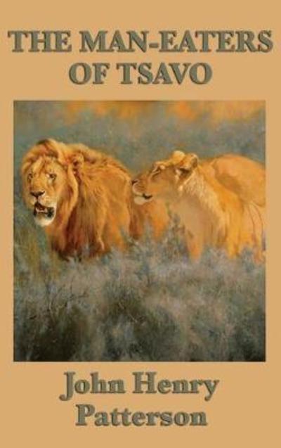 Cover for John Henry Patterson · The Man-Eaters of Tsavo (Hardcover bog) (2018)