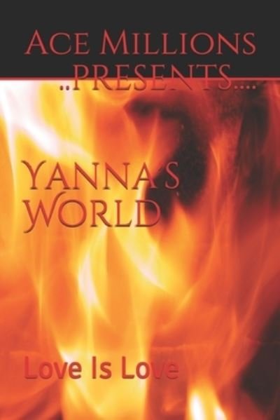 Cover for Ace Millions ..PRESENTS.... · Yanna's World : Love Is Love (Pocketbok) (2017)