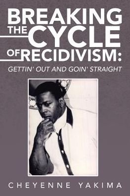 Cover for Cheyenne Yakima · Breaking the Cycle of Recidivism:: Getti (Paperback Bog) (2016)
