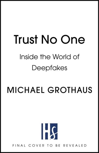 Cover for Michael Grothaus · Trust No One: Inside the World of Deepfakes (Hardcover Book) (2021)