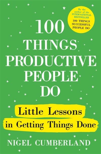 Cover for Nigel Cumberland · 100 Things Productive People Do: Little lessons in getting things done (Hardcover Book) (2022)