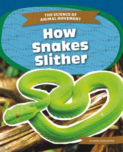 Cover for Emma Huddleston · How Snakes Slither (Hardcover Book) (2020)