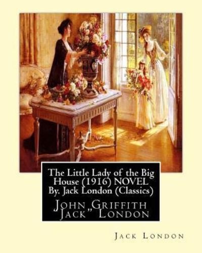 Cover for Jack London · The Little Lady of the Big House (1916) NOVEL By. Jack London (Classics) (Paperback Book) (2016)