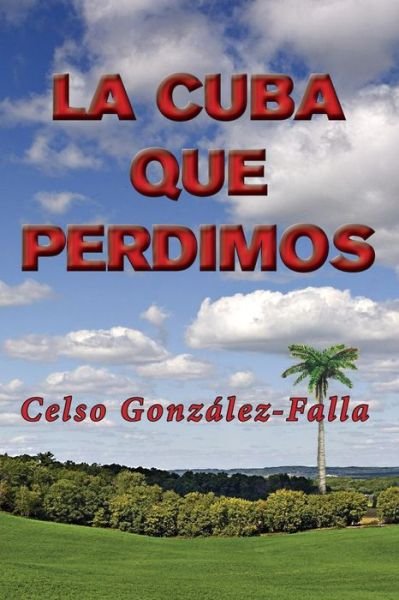 Cover for Celso Gonzalez-Falla · La Cuba que perdimos (Paperback Bog) (2016)