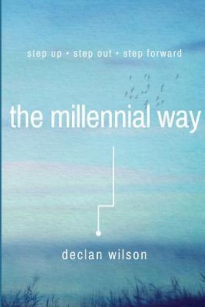 Cover for Declan Wilson · The Millennial Way : Step Up, Step Out, Step Forward (Pocketbok) (2016)