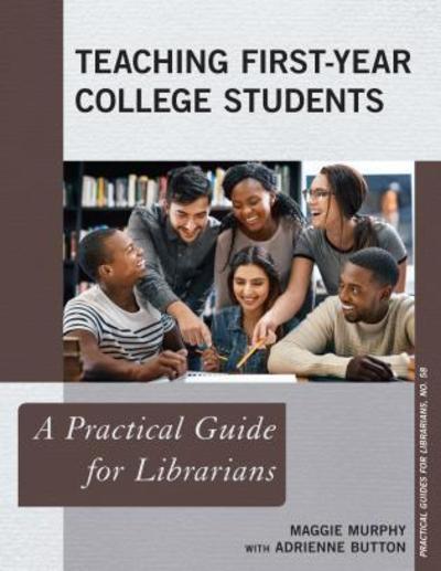 Cover for Maggie Murphy · Teaching First-Year College Students: A Practical Guide for Librarians - Practical Guides for Librarians (Paperback Book) (2019)