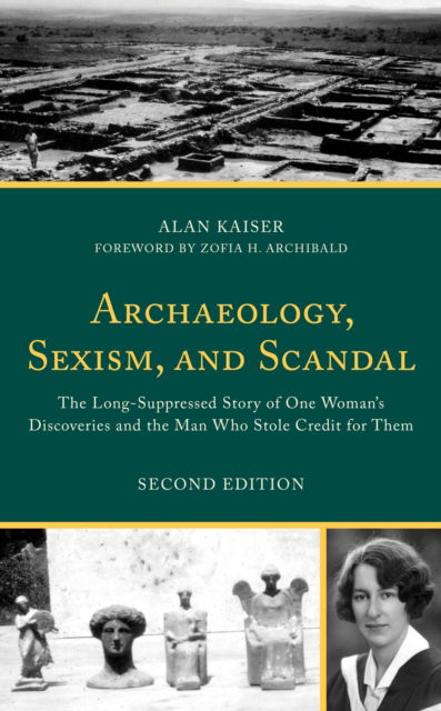 Cover for Kaiser, Alan, University of Evansville · Archaeology, Sexism, and Scandal: The Long-Suppressed Story of One Woman's Discoveries and the Man Who Stole Credit for Them (Paperback Book) [Second edition] (2023)