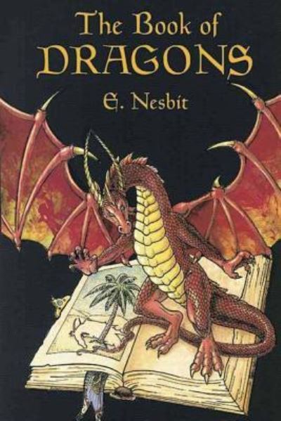 The Book of Dragons - E Nesbit - Books - Createspace Independent Publishing Platf - 9781539052975 - September 24, 2016