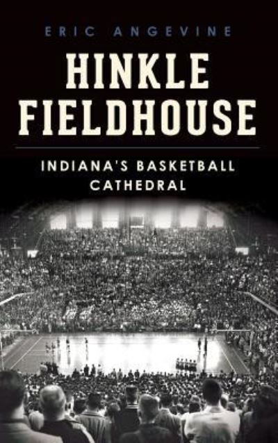Cover for Eric Angevine · Hinkle Fieldhouse (Hardcover Book) (2015)