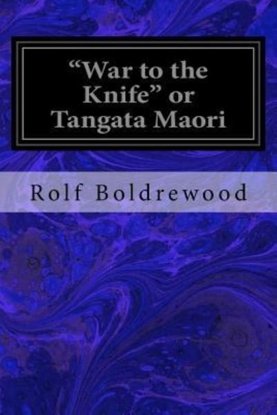 Cover for Rolf Boldrewood · &quot;War to the Knife&quot; or Tangata Maori (Paperback Book) (2016)