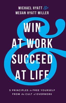 Cover for Michael Hyatt · Win at Work and Succeed at Life - 5 Principles to Free Yourself from the Cult of Overwork (Paperback Book) [Itpe edition] (2021)