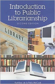 Introduction to Public Librarianship - Kathleen de la Pena McCook - Books - Neal-Schuman Publishers Inc - 9781555706975 - March 1, 2011