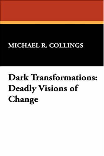 Dark Transformations: Deadly Visions of Change - Michael R. Collings - Livros - Borgo Press - 9781557421975 - 30 de setembro de 2007