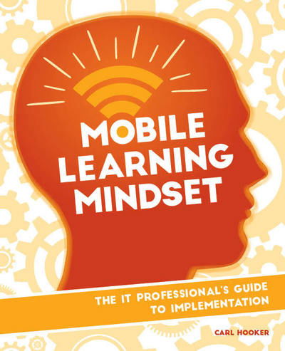 Cover for Carl Hooker · Mobile Learning Mindset: The IT Professional's Guide to Implementation (Paperback Book) (2017)