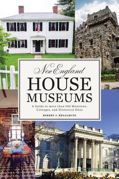 Cover for Robert J. Regalbuto · New England House Museums: A Guide to More than 100 Mansions, Cottages, and Historical Sites (Paperback Book) (2018)