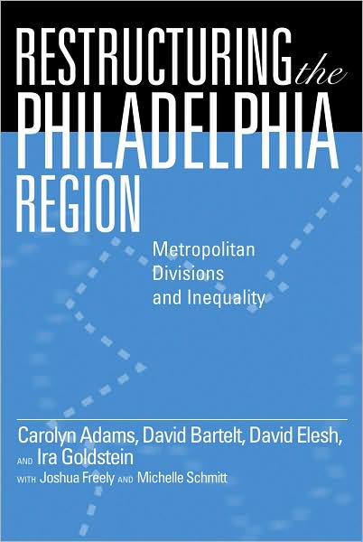 Cover for Carolyn Adams · Restructuring the Philadelphia Region: Metropolitan Divisions and Inequality - Philadelphia Voices, Philadelphia Vision (Paperback Book) (2008)