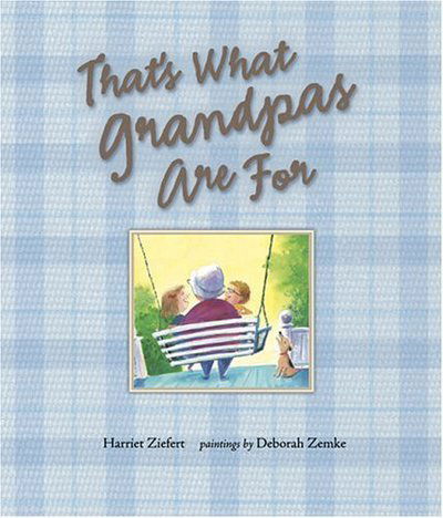 That's What Grandpas are for - Harriet Ziefert - Książki - Blue Apple Books - 9781593540975 - 30 kwietnia 2006