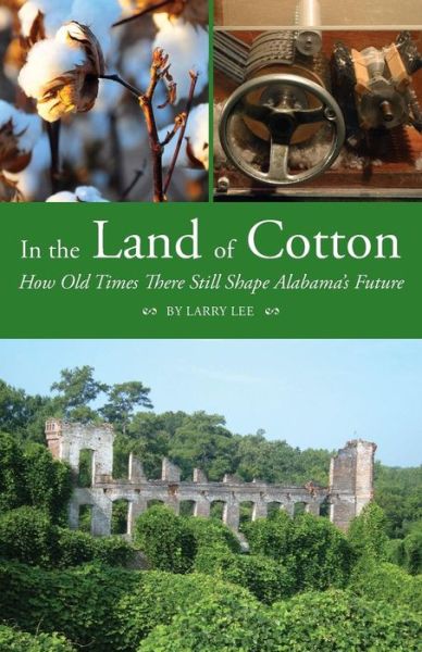 Cover for Larry Lee · In the Land of Cotton: How Old Times There Still Shape Alabama's Future (Paperback Book) (2015)