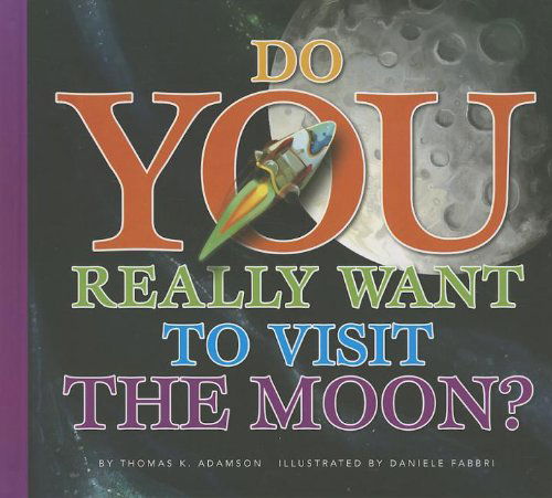 Do You Really Want to Visit the Moon? - Thomas K. Adamson - Książki - Amicus - 9781607531975 - 1 sierpnia 2013