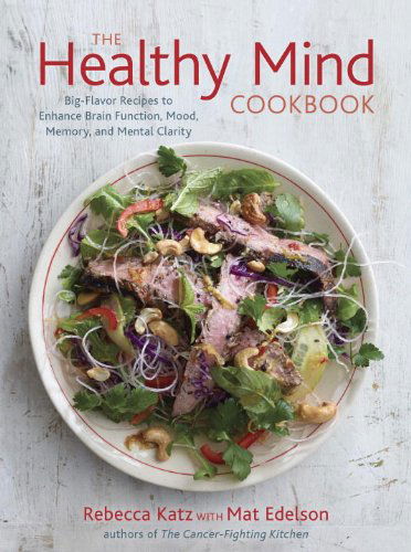 Cover for Rebecca Katz · The Healthy Mind Cookbook: Big-Flavor Recipes to Enhance Brain Function, Mood, Memory, and Mental Clarity (Hardcover Book) (2015)