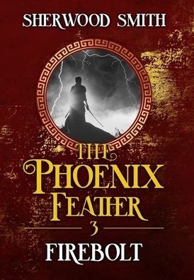 Cover for Sherwood Smith · The Phoenix Feather III: Firebolt - The Phoenix Feather (Hardcover Book) (2021)