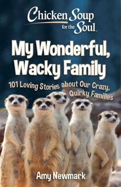 Cover for Amy Newmark · Chicken Soup for the Soul: My Wonderful, Wacky Family: 101 Loving Stories about Our Crazy, Quirky Families (Paperback Book) (2022)
