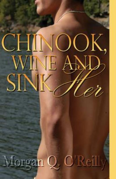 Cover for Morgan Q O\'reilly · Chinook, Wine and Sink Her (Taschenbuch) (2008)