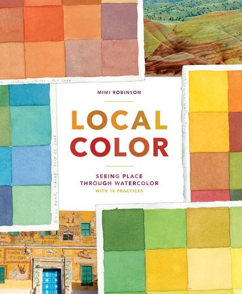 Cover for Mimi Robinson · Local Color: Seeing Place Through Watercolor (Paperback Book) (2015)