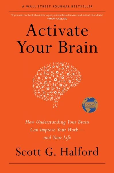Cover for Scott G. Halford · Activate Your Brain: How Understanding Your Brain Can Improve Your Work - and Your Life (Inbunden Bok) (2015)