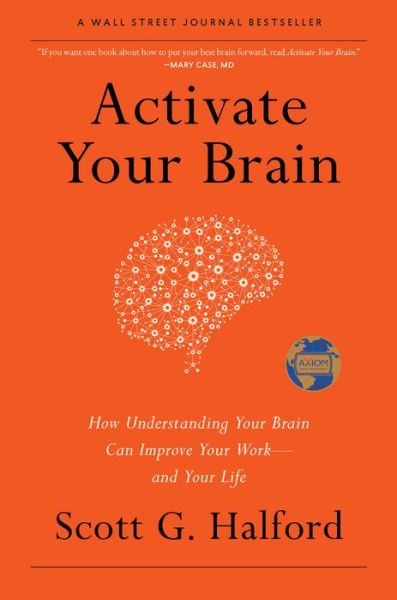 Activate Your Brain: How Understanding Your Brain Can Improve Your Work - and Your Life - Scott G. Halford - Książki - Greenleaf Book Group LLC - 9781626341975 - 5 maja 2015