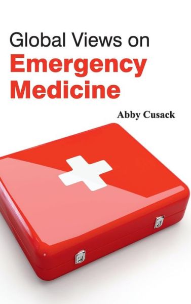 Cover for Abby Cusack · Global Views on Emergency Medicine (Hardcover Book) (2015)