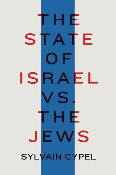 The State of Israel vs. the Jews - Sylvain Cypel - Books - Other Press LLC - 9781635420975 - September 28, 2021