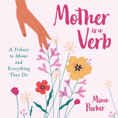 Cover for Mina Parker · Mother Is a Verb: A Tribute to Moms and Everything They Do (Book for Moms) (Paperback Book) (2025)