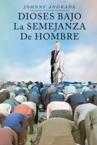 Cover for Johnny Andrade · Dioses Bajo La Semejanza De Hombre (Pocketbok) (2019)