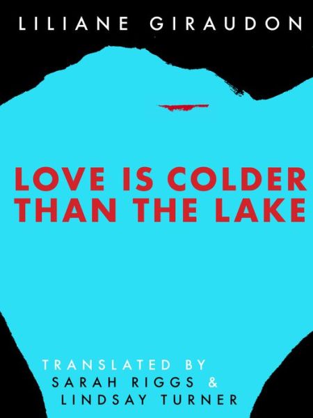 Cover for Liliane Giraudon · Love Is Colder Than the Lake (Paperback Book) (2024)