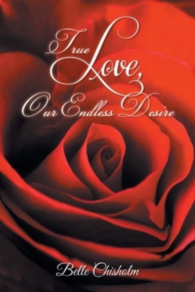 Cover for Belle Chisholm · True Love, Our Endless Desire (Paperback Book) (2021)
