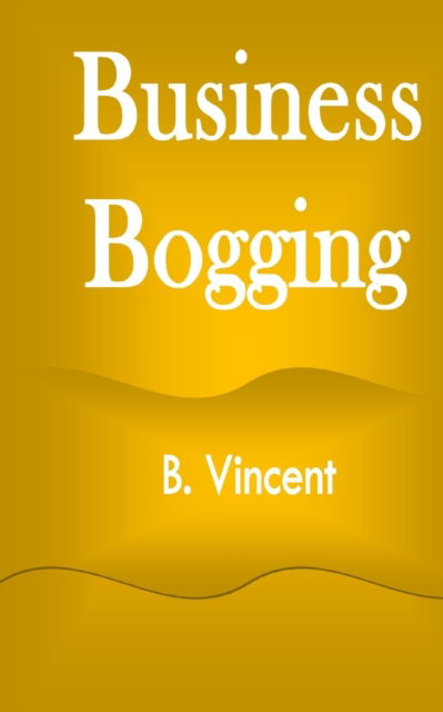 Cover for B. Vincent · Business Bogging (Book) (2021)