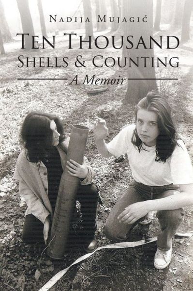 Cover for Nadija Mujagic · Ten Thousand Shells and Counting: A Memoir (Paperback Book) (2020)