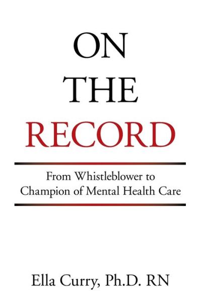 Cover for Curry, Ella, PH D RN · On the Record: From Whistleblower to Champion of Mental Health Care (Paperback Book) (2021)