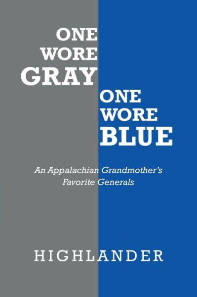 One Wore Gray One Wore Blue - Highlander - Books - Archway Publishing - 9781665708975 - August 2, 2021