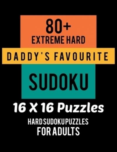 80+ Extreme Hard Daddy's Favourite Sudoku 16*16 Puzzles - Rs Sudoku Puzzle - Kirjat - Independently Published - 9781670799975 - maanantai 2. joulukuuta 2019