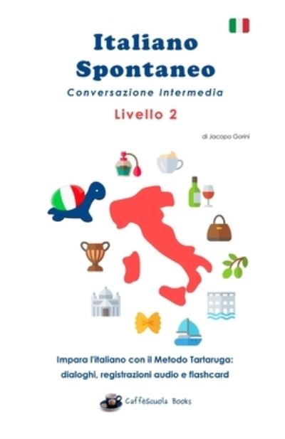 Cover for Jacopo Gorini · Italiano Spontaneo - Livello 2 Conversazione Intermedia (Paperback Book) (2019)