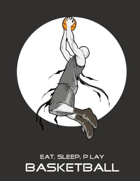 Eat, Sleep, Play Basketball - Emma Smith - Kirjat - Independently Published - 9781676346975 - maanantai 16. joulukuuta 2019